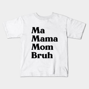 Ma Mama Mom Bruh Funny Mother's Day Kids T-Shirt